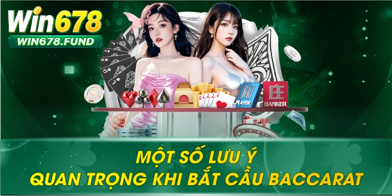 Một Số Lưu Ý Quan Trọng Khi Bắt Cầu Baccarat